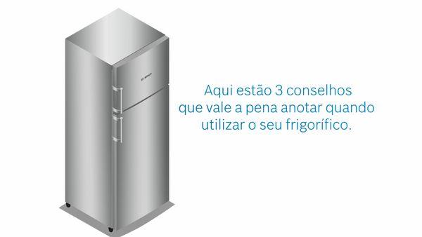 Aqui estão algumas coisas que deve fazer e outras que deve evitar para o bem do seu frigorífico Bosch.