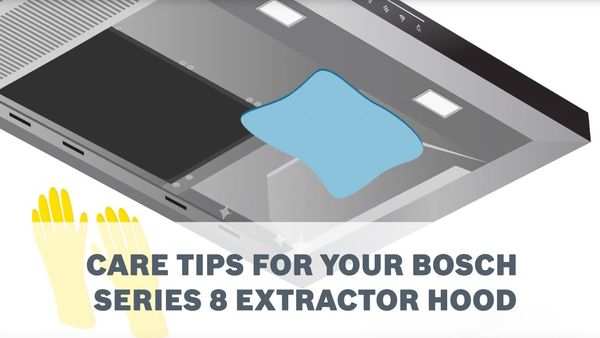Care Tips for Your Bosch Series 8 Extractor Hood