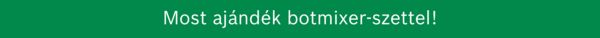 Most ajándék botmixer-szettel!