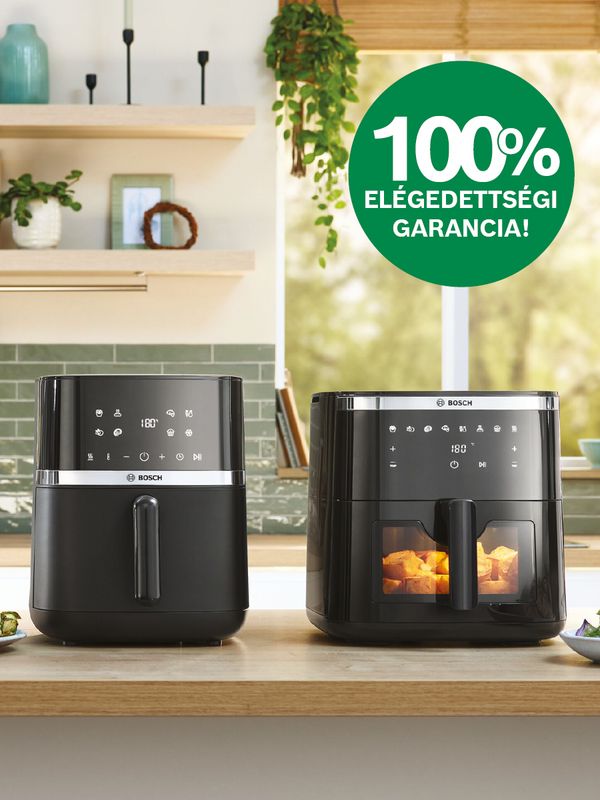 100% elégedettségi garancia Bosch Air Fryer forrólevegős sütőkre.