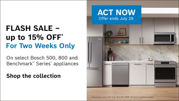 Flash sale offering up to 15% off select Bosch appliances, valid for two weeks until July 29. Shop 500, 800, and Benchmark Series now.